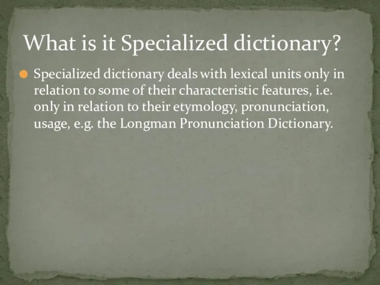 Specialized dictionary deals with lexical units only in relation to some of