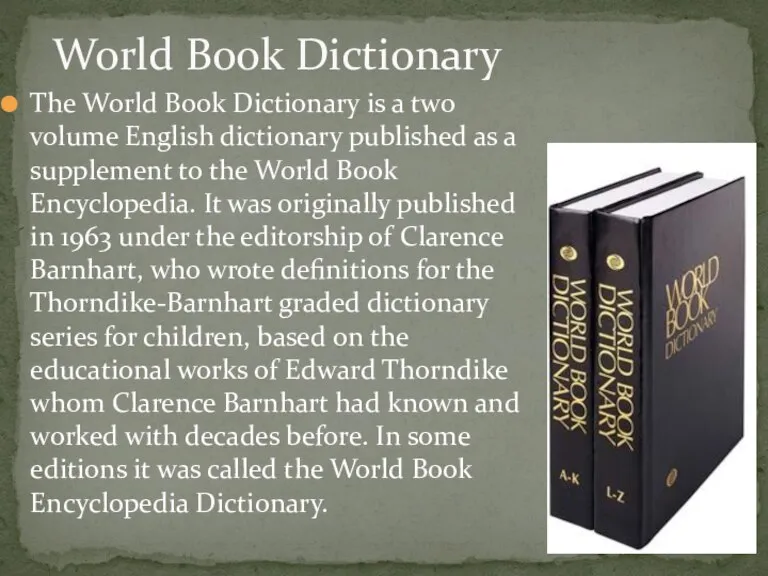 The World Book Dictionary is a two volume English dictionary published as