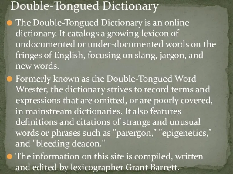 The Double-Tongued Dictionary is an online dictionary. It catalogs a growing lexicon