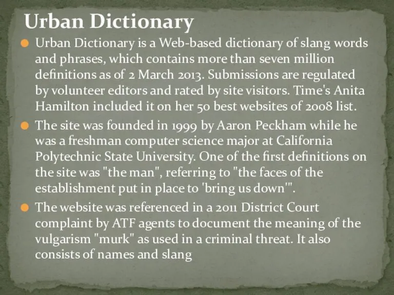 Urban Dictionary is a Web-based dictionary of slang words and phrases, which