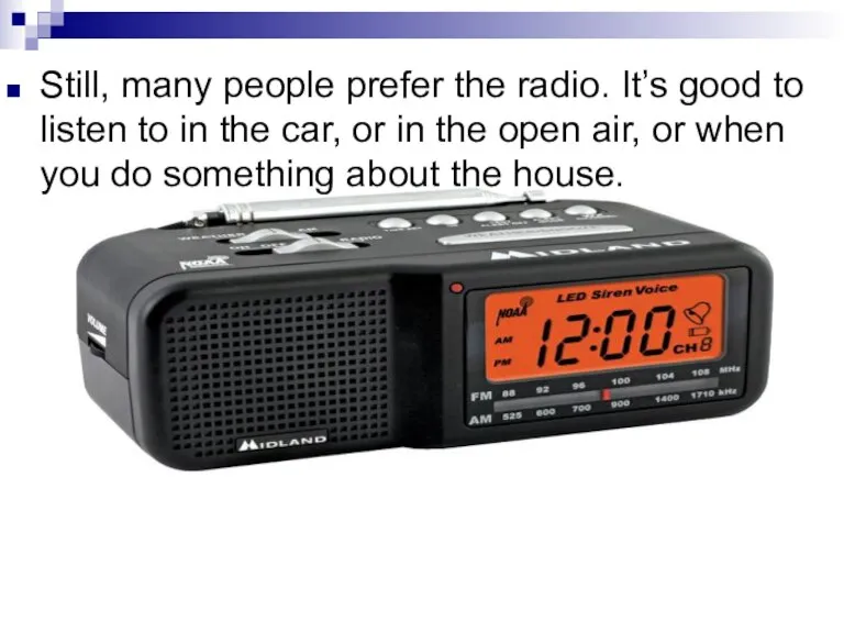 Still, many people prefer the radio. It’s good to listen to in