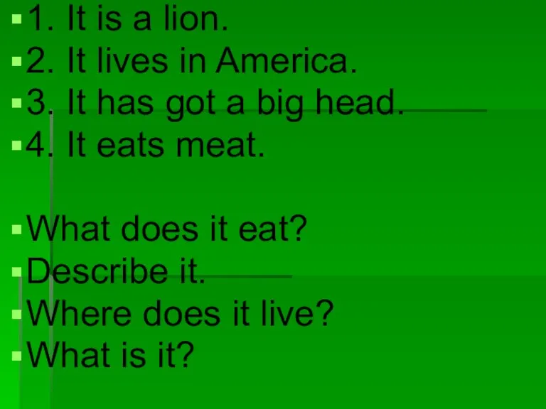 1. It is a lion. 2. It lives in America. 3. It