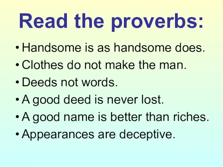 Read the proverbs: Handsome is as handsome does. Clothes do not make