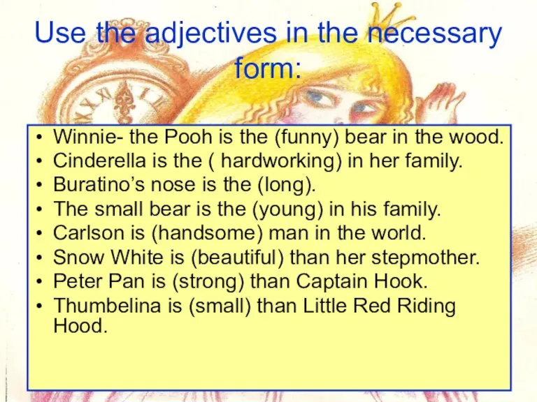 Use the adjectives in the necessary form: Winnie- the Pooh is the