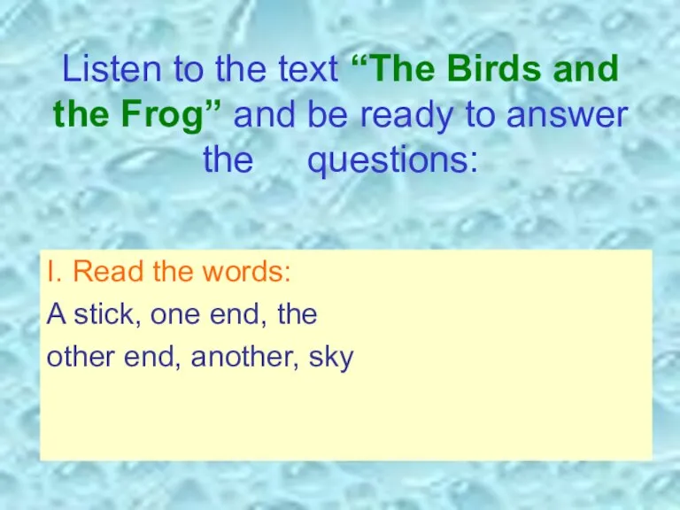 Listen to the text “The Birds and the Frog” and be ready