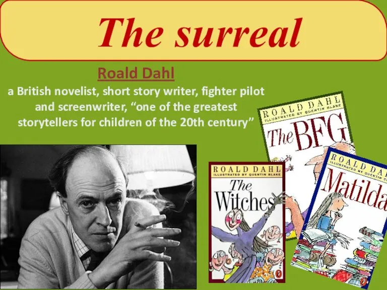 The surreal Roald Dahl a British novelist, short story writer, fighter pilot