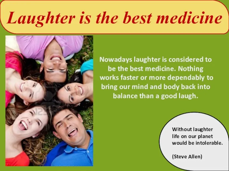 Laughter is the best medicine Nowadays laughter is considered to be the