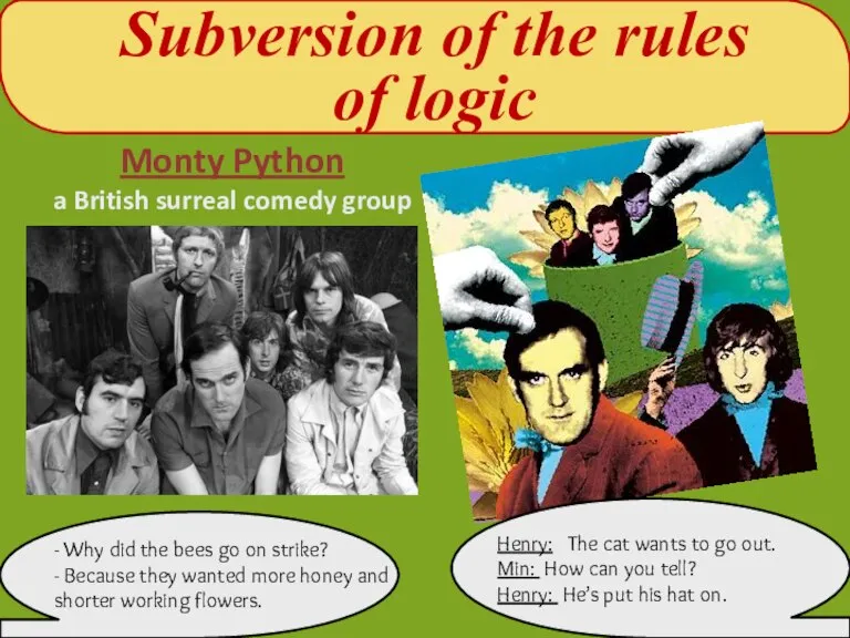 Subversion of the rules of logic Monty Python a British surreal comedy