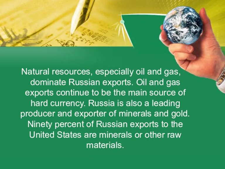 Natural resources, especially oil and gas, dominate Russian exports. Oil and gas