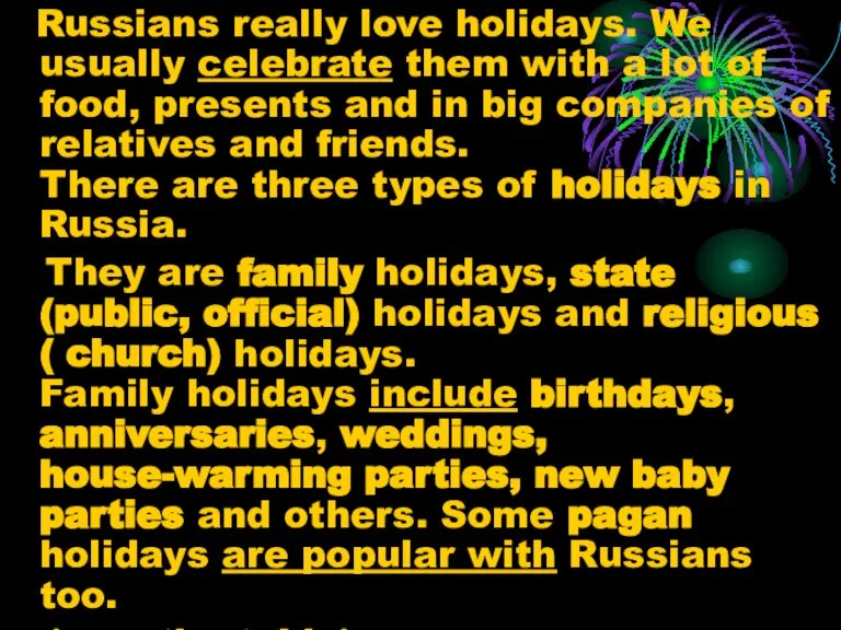 Russians really love holidays. We usually celebrate them with a lot of