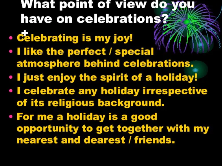 What point of view do you have on celebrations? + Celebrating is