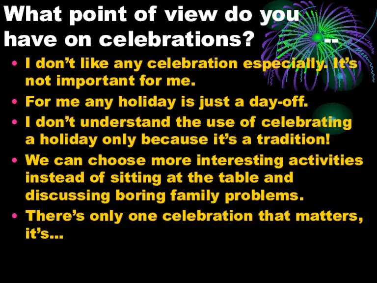 What point of view do you have on celebrations? -- I don’t