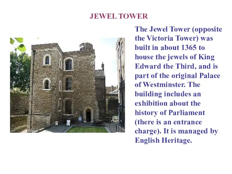 JEWEL TOWER The Jewel Tower (opposite the Victoria Tower) was built in