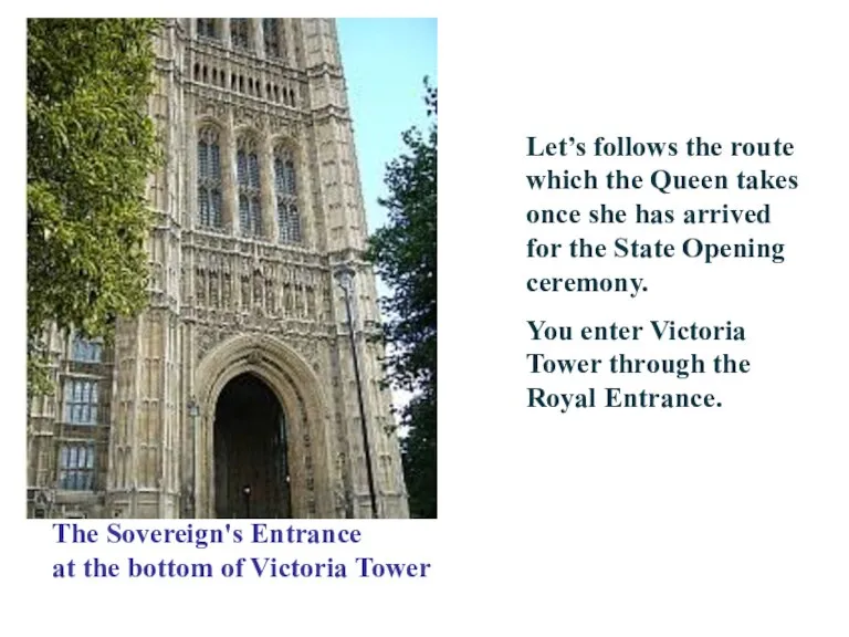 Let’s follows the route which the Queen takes once she has arrived