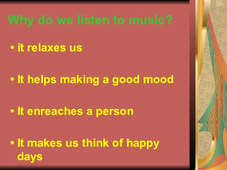 Why do we listen to music? it relaxes us It helps making