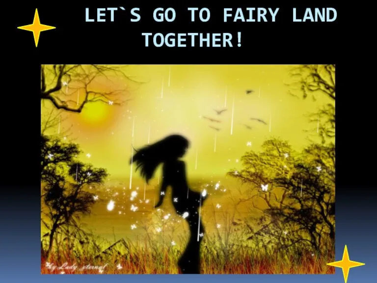 LET`S GO TO FAIRY LAND TOGETHER!