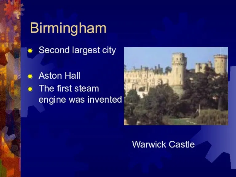 Birmingham Second largest city Aston Hall The first steam engine was invented Warwick Castle