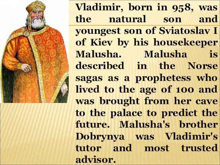 Vladimir, born in 958, was the natural son and youngest son of