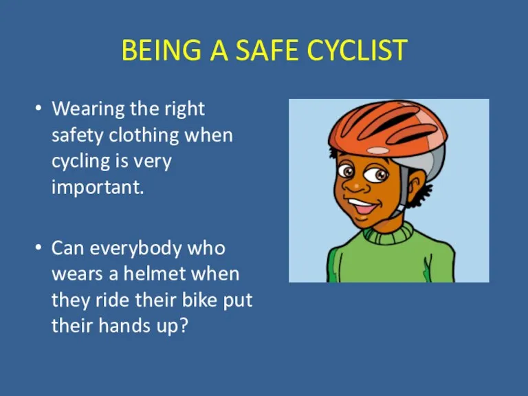 BEING A SAFE CYCLIST Wearing the right safety clothing when cycling is