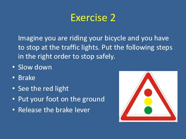 Exercise 2 Imagine you are riding your bicycle and you have to