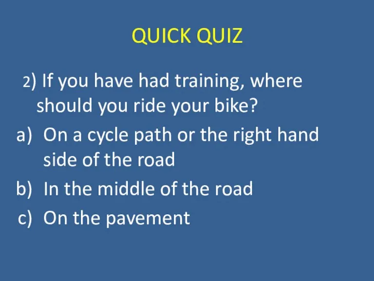 QUICK QUIZ 2) If you have had training, where should you ride