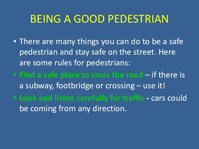 BEING A GOOD PEDESTRIAN There are many things you can do to