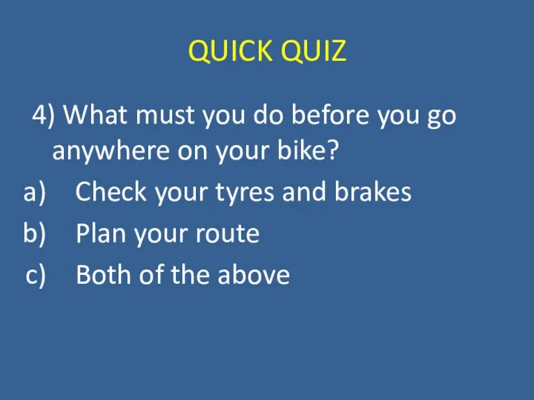 QUICK QUIZ 4) What must you do before you go anywhere on
