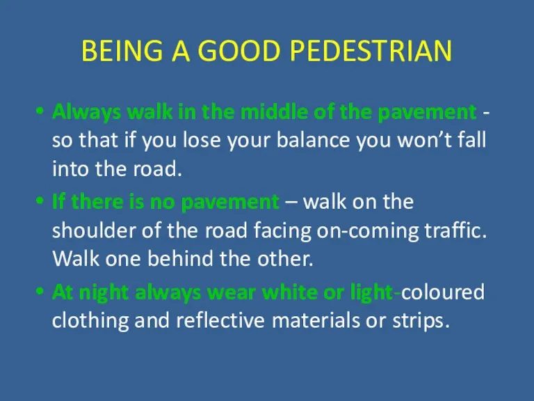 BEING A GOOD PEDESTRIAN Always walk in the middle of the pavement