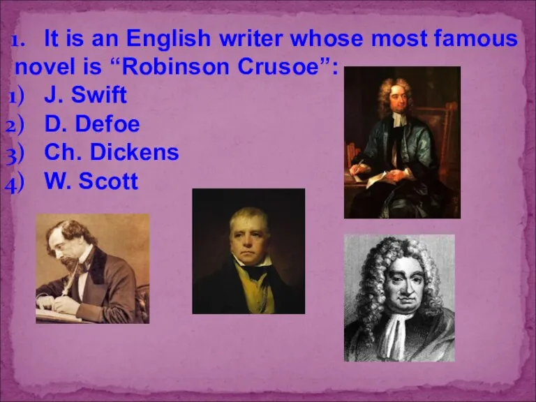It is an English writer whose most famous novel is “Robinson Crusoe”:
