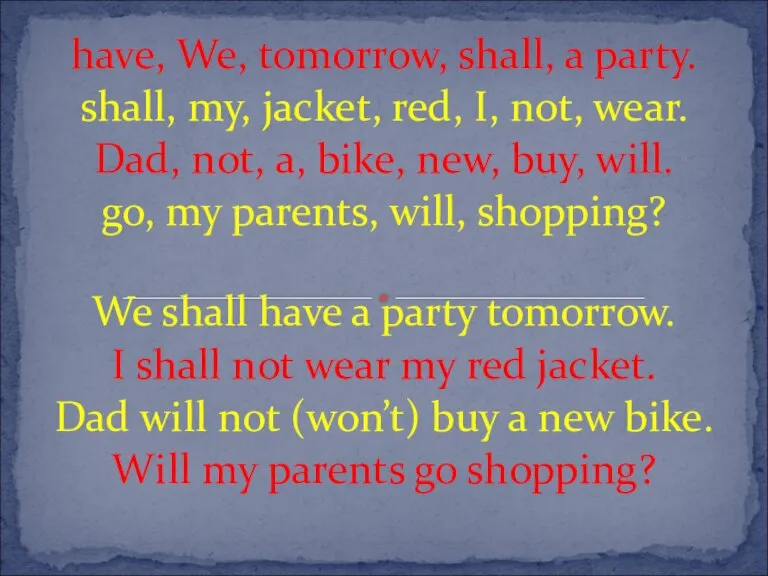 have, We, tomorrow, shall, a party. shall, my, jacket, red, I, not,