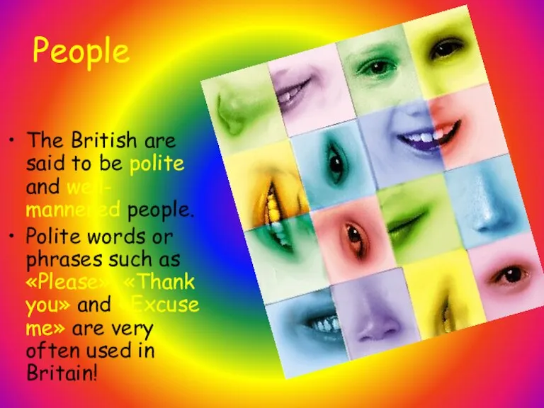 The British are said to be polite and well- mannered people. Polite