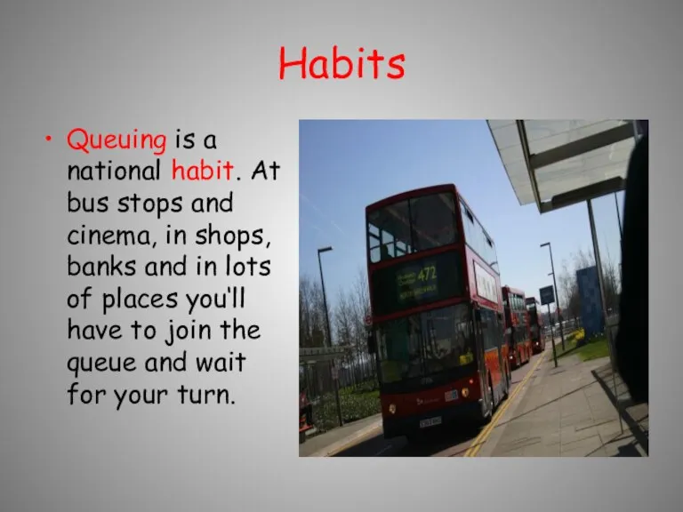 Habits Queuing is a national habit. At bus stops and cinema, in