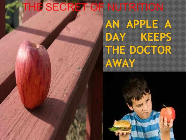 AN APPLE A DAY KEEPS THE DOCTOR AWAY THE SECRET OF NUTRITION