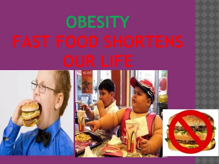 OBESITY FAST FOOD SHORTENS OUR LIFE