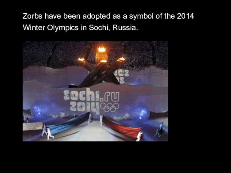 Zorbs have been adopted as a symbol of the 2014 Winter Olympics in Sochi, Russia.