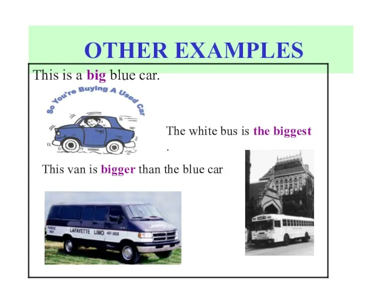 OTHER EXAMPLES This van is bigger than the blue car . The