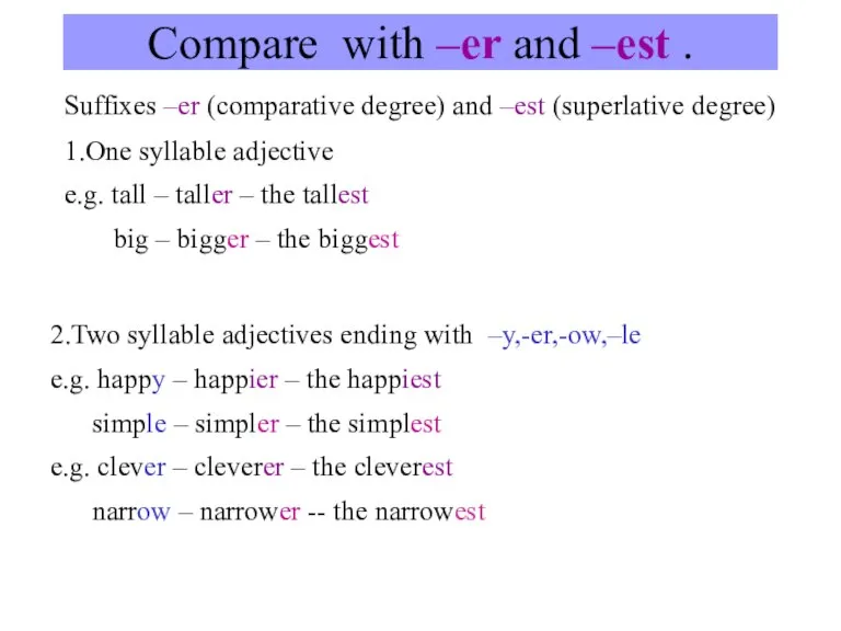 Compare with –er and –est . Suffixes –er (comparative degree) and –est