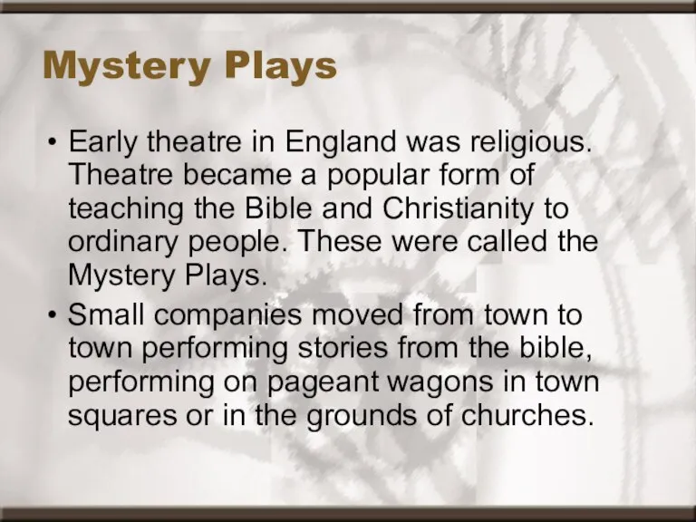 Mystery Plays Early theatre in England was religious. Theatre became a popular