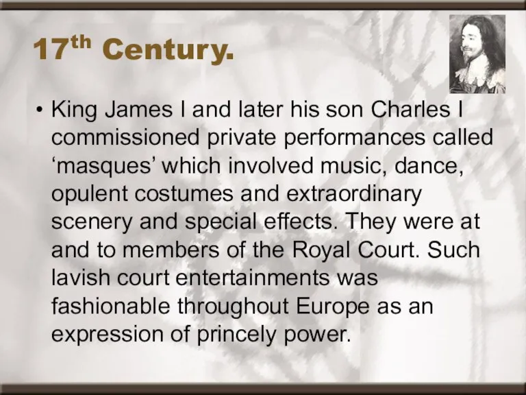17th Century. King James I and later his son Charles I commissioned