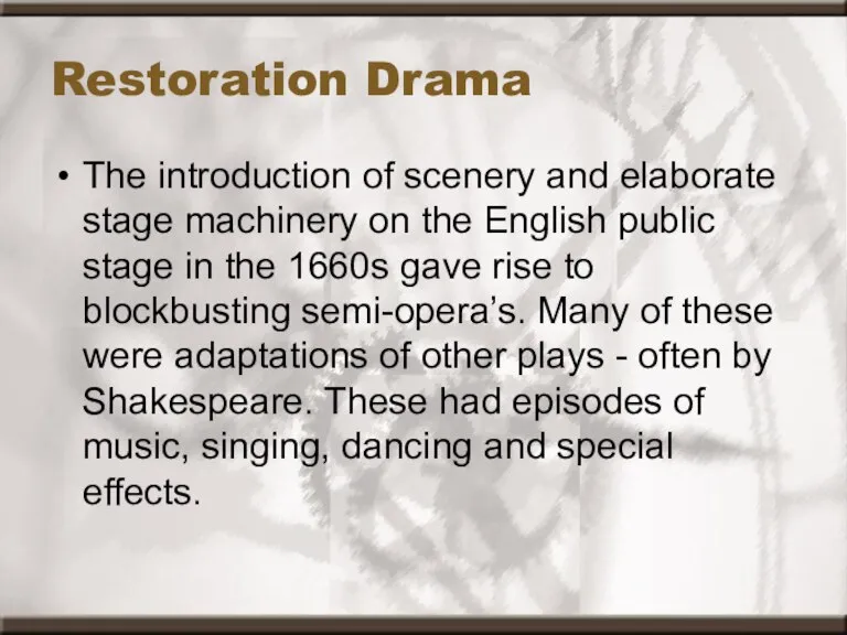 Restoration Drama The introduction of scenery and elaborate stage machinery on the