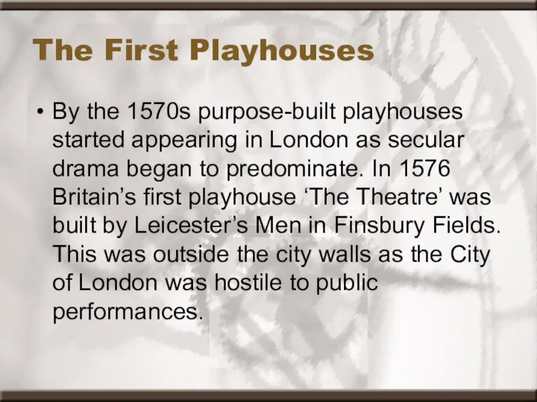 The First Playhouses By the 1570s purpose-built playhouses started appearing in London