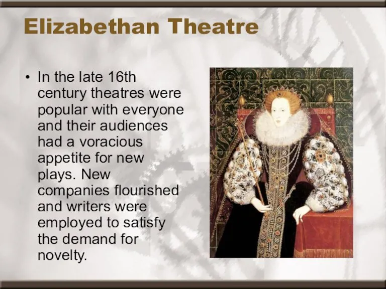 Elizabethan Theatre In the late 16th century theatres were popular with everyone