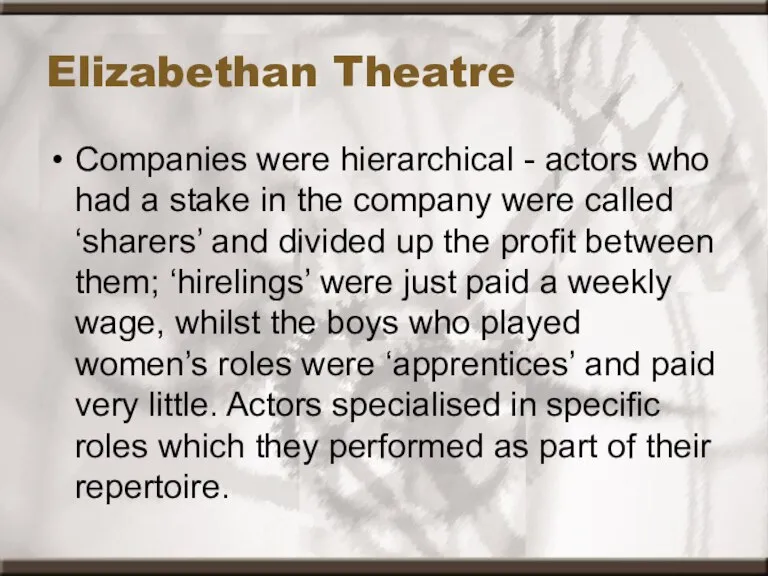 Elizabethan Theatre Companies were hierarchical - actors who had a stake in