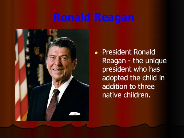 Ronald Reagan President Ronald Reagan - the unique president who has adopted