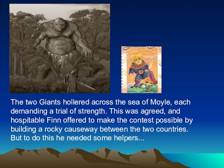 The two Giants hollered across the sea of Moyle, each demanding a