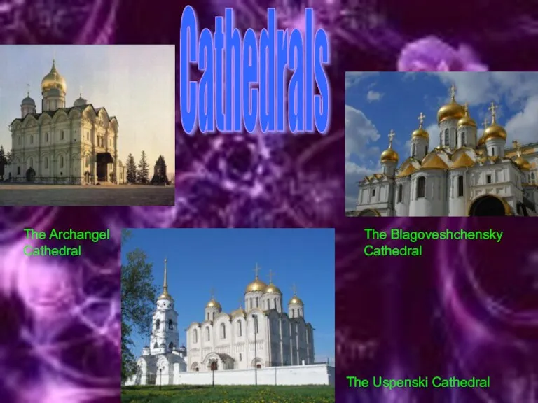 The Archangel Cathedral The Blagoveshchensky Cathedral The Uspenski Cathedral Cathedrals