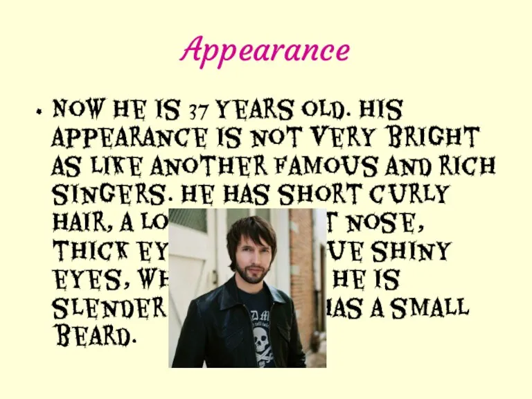 Appearance Now he is 37 years old. His appearance is not very