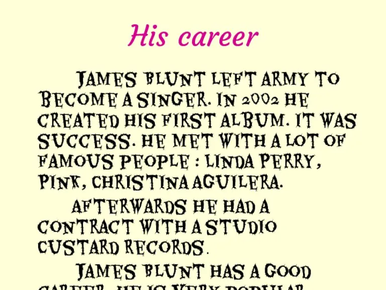 His career James Blunt left army to become a singer. In 2002