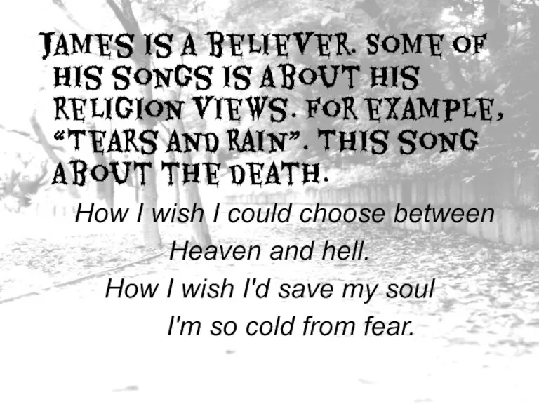 James is a believer. Some of his songs is about his religion