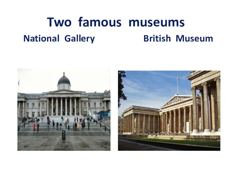 Two famous museums National Gallery British Museum